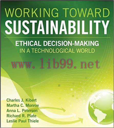 Working Toward Sustainability: Ethical Decision-Making in a Technological World (Wiley Series i...