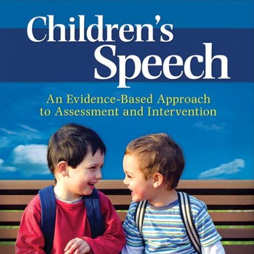 Children’s Speech: An Evidence-Based Approach to Assessment and Intervention 1st Edition