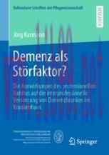 [PDF]Demenz als Störfaktor?: Die Auswirkungen des professionellen Habitus auf die interprofessi...