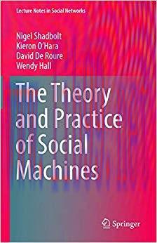 The Theory and Practice of Social Machines (Lecture Notes in Social Networks) 1st ed. 2019 Edit...