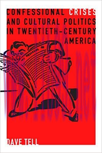 Confessional Crises and Cultural Politics in Twentieth-Century America (Rhetoric and Democratic...