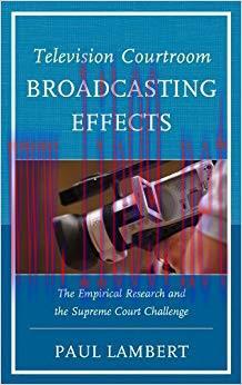 Television Courtroom Broadcasting Effects: The Empirical Research and the Supreme Court Challen...