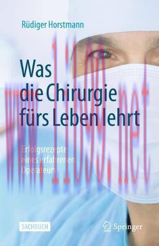 [AME]Was die Chirurgie fürs Leben lehrt: Erfolgsrezepte eines erfahrenen Operateurs (German Edi...
