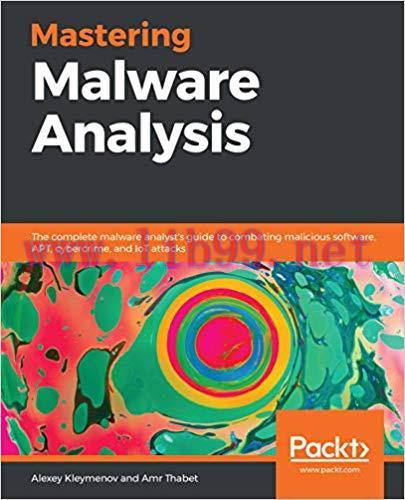 Mastering Malware Analysis: The complete malware analyst’s guide to combating malicious softwar...