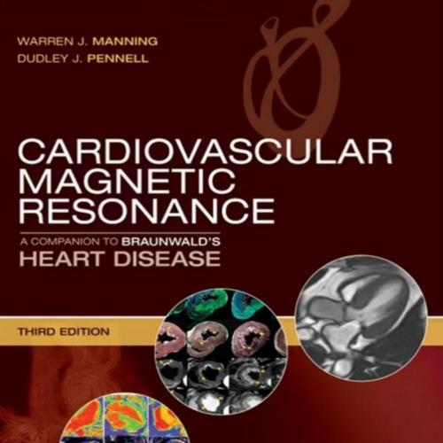 Cardiovascular Magnetic Resonance A Companion to Braunwald’s 3rd