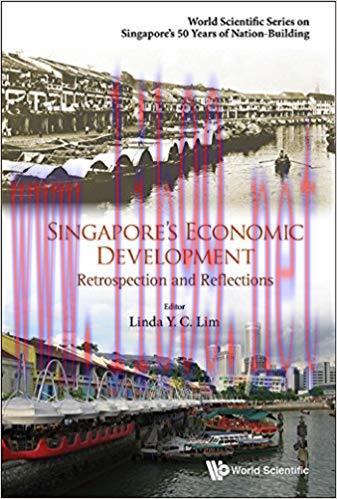Singapore’s Economic Development:Retrospection and Reflections (World Scientific Series on Sing...