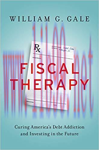 Fiscal Therapy: Curing America’s Debt Addiction and Investing in the Future 1st Edition,