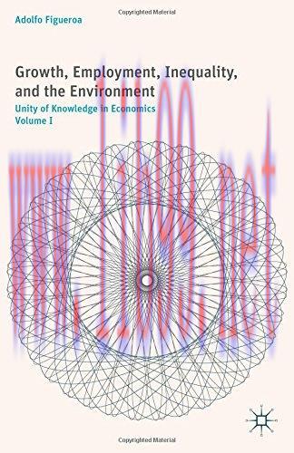 [FOX-Ebook]Growth, Employment, Inequality, and the Environment: Unity of Knowledge in Economics...