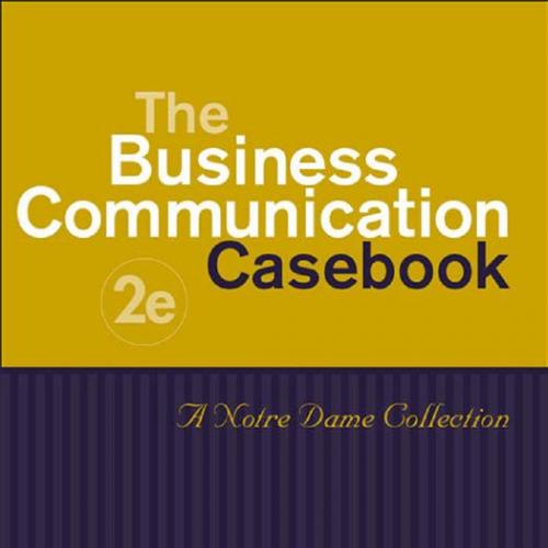 Business Communication Casebook- A Notre Dame Collection, The