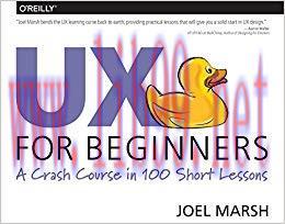UX for Beginners: A Crash Course in 100 Short Lessons 1st Edition,