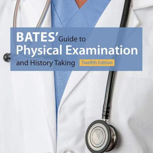 Bates’ Guide to Physical Examination and History Taking,12th Twelfth Edition - Lynn S. Bickley