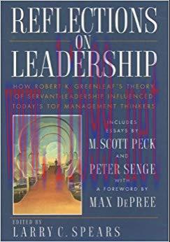 Reflections on Leadership: How Robert K. Greenleaf’s Theory of Servant-Leadership Influenced To...