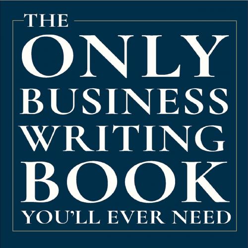 The Only Business Writing Book You’ll Ever Need