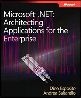 Microsoft .NET – Architecting Applications for the Enterprise: Architecting Applications for th...