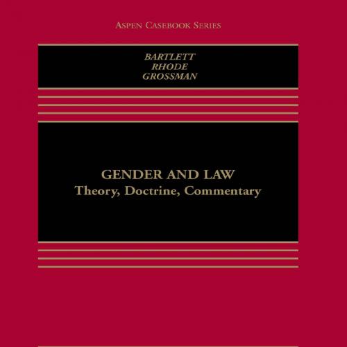 Gender and Law Theory, Doctrine, Commentary 7th Edition by Bartlett