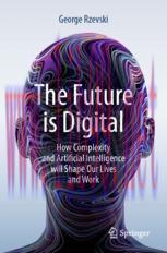 [PDF]The Future is Digital: How Complexity and Artificial Intelligence will Shape Our Lives and...
