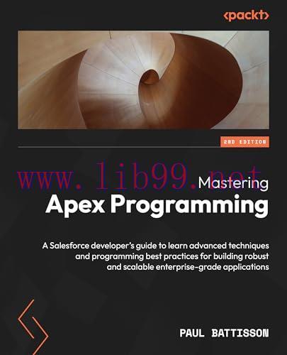[FOX-Ebook]Mastering Apex Programming, 2nd Edition: A Salesforce developer's guide to learn adv...
