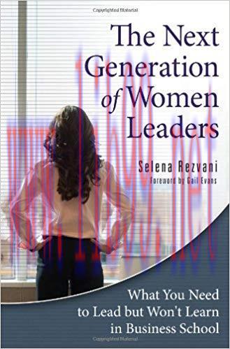 The Next Generation of Women Leaders: What You Need to Lead but Won’t Learn in Business School