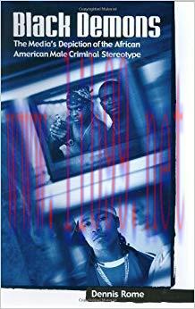 Black Demons: The Media’s Depiction of the African American Male Criminal Stereotype (Crime, Me...
