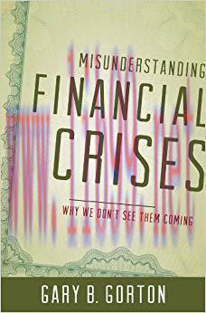 Misunderstanding Financial Crises: Why We Don’t See Them Coming 1st Edition,