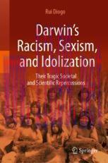 [PDF]Darwin’s Racism, Sexism, and Idolization: Their Tragic Societal and Scientific Repercussio...