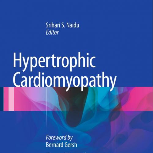 Hypertrophic Cardiomyopathy Foreword by Bernard Gersh and Historical Context by Eugene Braunwal...