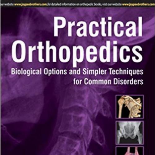 Practical Orthopedics Biological Options and Simpler Techniques for Common Disorders 1e