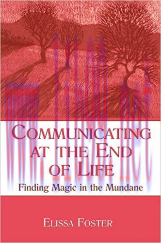Communicating at the End of Life: Finding Magic in the Mundane (LEA’s Series on Personal Relati...