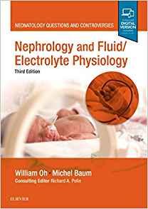Nephrology and FluidElectrolyte Physiology Neonatology Questions and Controversies, Third Editi...