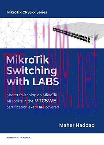 [FOX-Ebook]MikroTik Switching with LABS: Master Switching on MikroTik – All Topics in the MTCSW...