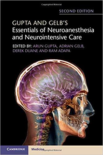 Gupta and Gelb’s Essentials of Neuroanesthesia and Neurointensive Care, 2nd Edition