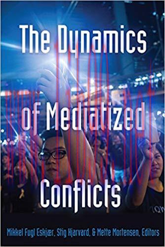 The Dynamics of Mediatized Conflicts (Global Crises and the Media Book 3) 1st Edition,