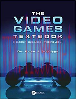 The Video Games Textbook: History • Business • Technology 1st Edition,