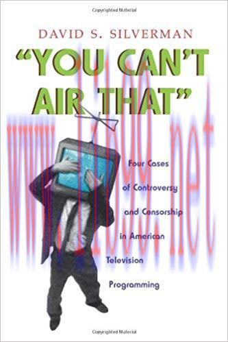 You Can’t Air That: Four Cases of Controversy and Censorship in American Television Programming...
