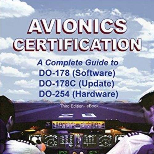 Avionics Certification_ A Complete Guide to DO-178, DO-178C, DO-254