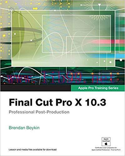 Final Cut Pro X 10.3 – Apple Pro Training Series: Professional Post-Production 1st Edition,