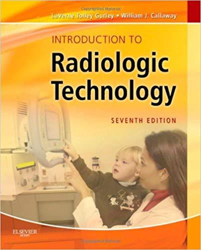 Introduction to Radiologic Technology (Gurley, Introduction to Radiologic Technology), 7th Edit...
