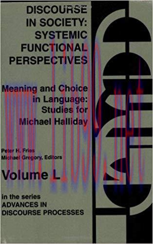 Discourse in Society: Systemic Functional Perspectives: Functional Perspectives – Meaning and C...