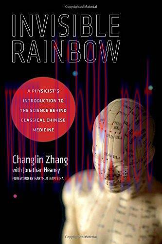 [AME]Invisible Rainbow: A Physicist’s Introduction to the Science behind Classical Chinese Medi...
