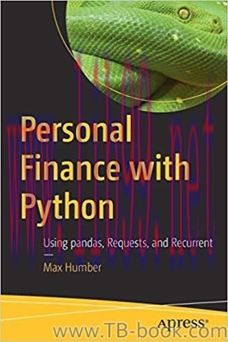 Personal Finance with Python: Using pandas, Requests, and Recurrent 1st Edition by Max Humber 课...