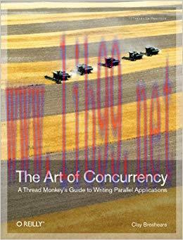 The Art of Concurrency: A Thread Monkey’s Guide to Writing Parallel Applications 1st Edition,