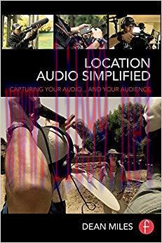 Location Audio Simplified: Capturing Your Audio… and Your Audience 1st Edition,