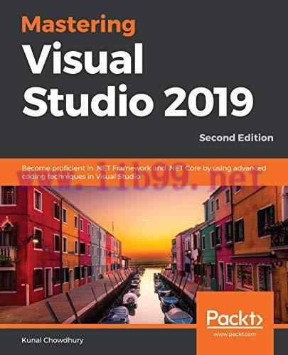 Mastering Visual Studio 2019: Become proficient in .NET Framework and .NET Core by using advanc...