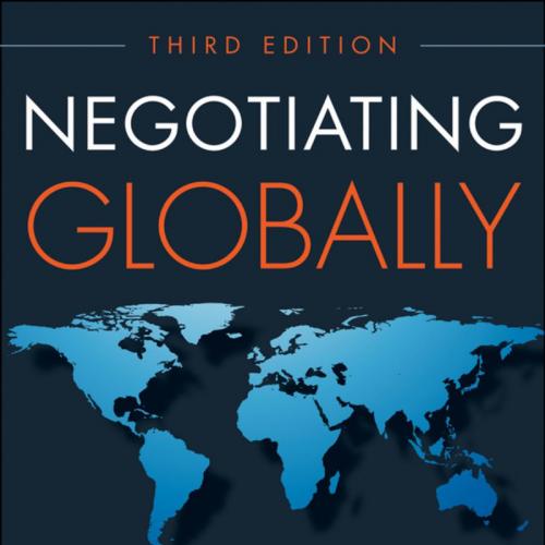 Negotiating Globally How to Negotiate Deals, Resolve Disputes, and Make Decision 3e - Jeanne M....
