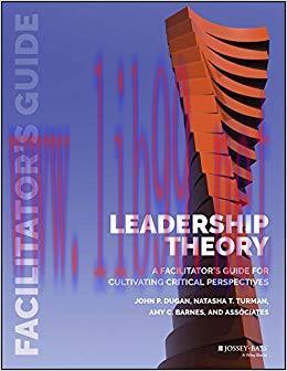 Leadership Theory: Facilitator’s Guide for Cultivating Critical Perspectives 1st Edition,