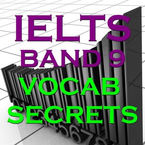 IELTS Band 9 Vocab Secrets - Your Key To Band 9 Topic Vocabulary