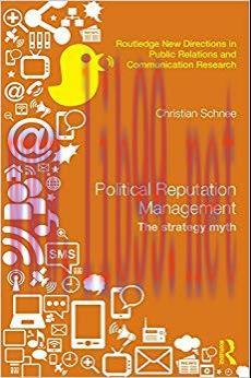 Political Reputation Management: The Strategy Myth (Routledge New Directions in Public Relation...