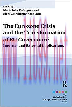 The Eurozone Crisis and the Transformation of EU Governance: Internal and External Implications...