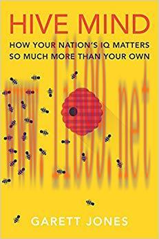 Hive Mind: How Your Nation’s IQ Matters So Much More Than Your Own 1st Edition,
