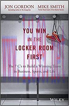 You Win in the Locker Room First: The 7 C’s to Build a Winning Team in Business, Sports, and Li...